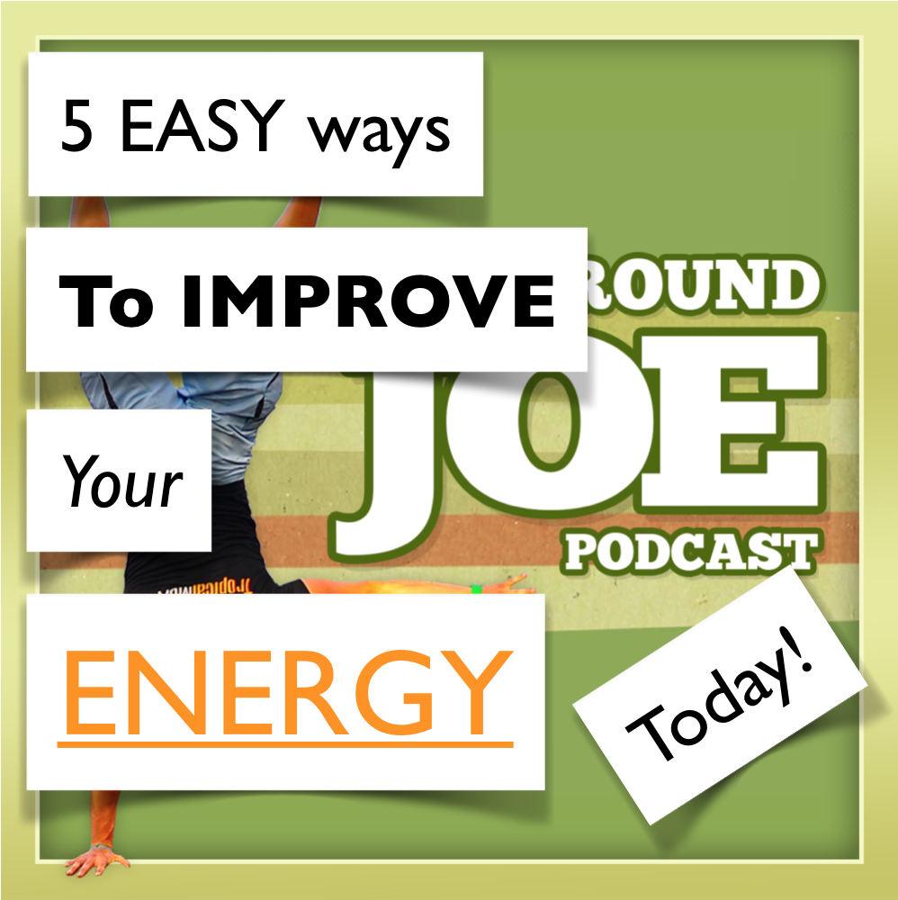 AAJ 084: 5 easy ways to improve your energy, starting today!