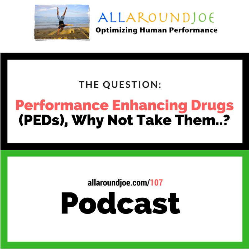 AAJ 107- Why not take performance enhancing drugs (PEDs)..-