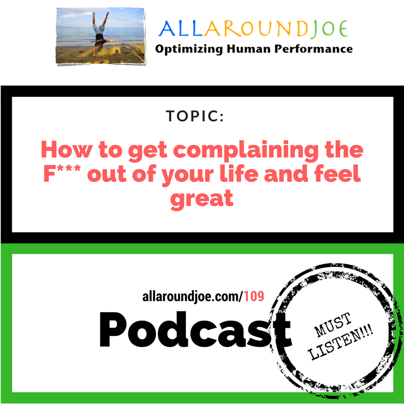 AAJ 109- How to get complaining the F--- out of your life and feel great