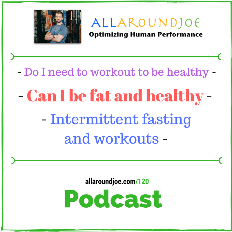 AAJ 120: Do I need to workout – Can I be fat and healthy – Intermittent fasting and workouts