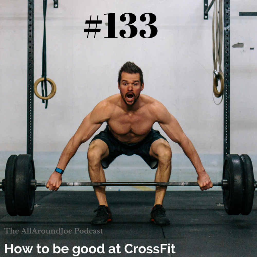 AAJ 133:  How to be good at CrossFit