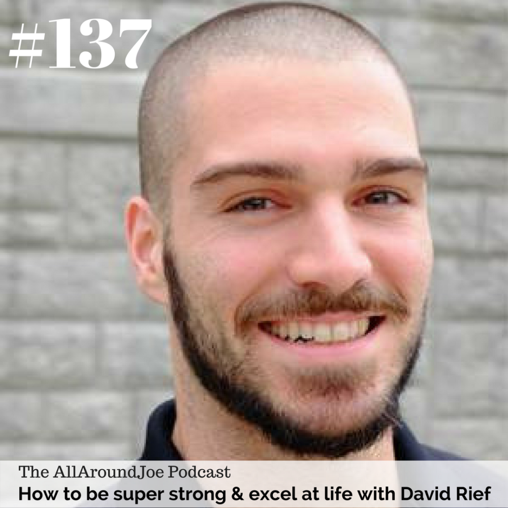 AAJ 137: How to be super strong & excel at life with David Rief