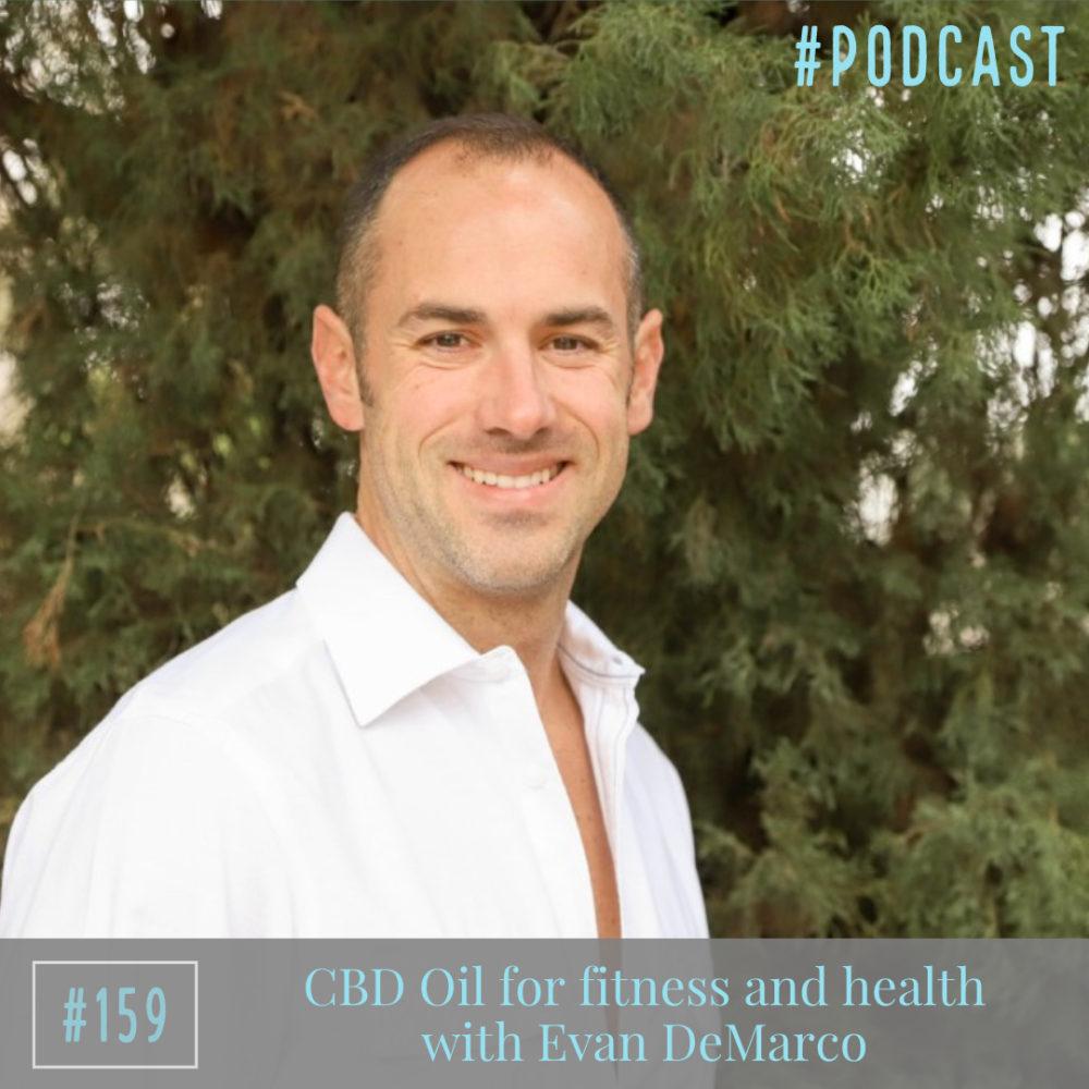 CBD Oil for fitness and health with Evan DeMarco – Ep. 159
