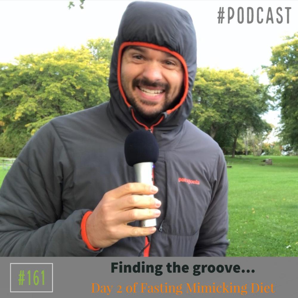 Finding the groove… Day 2 of Fasting Mimicking Diet – Ep. 161