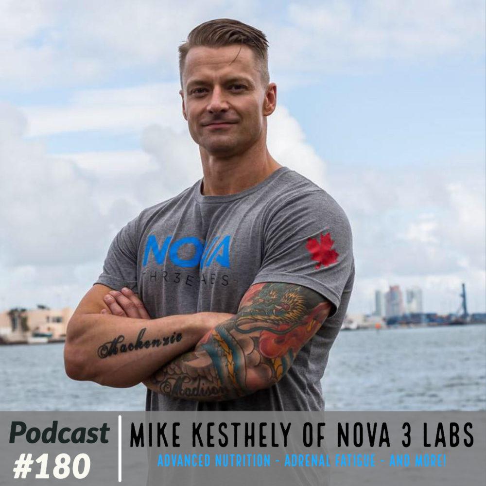 Mike Kesthely of Nova 3 Labs – Advanced Nutrition – Adrenal Fatigue – and More! – Ep. 180