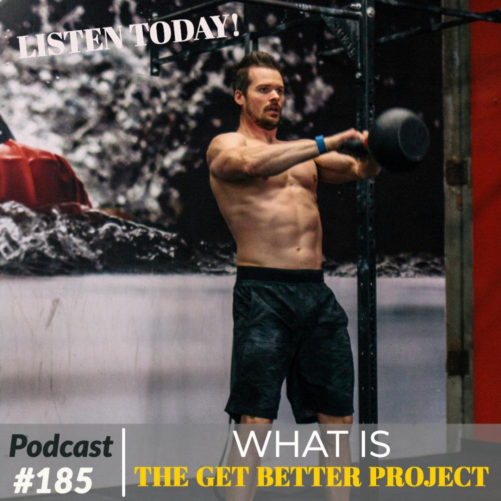 What is The Get Better Project – Ep. 185
