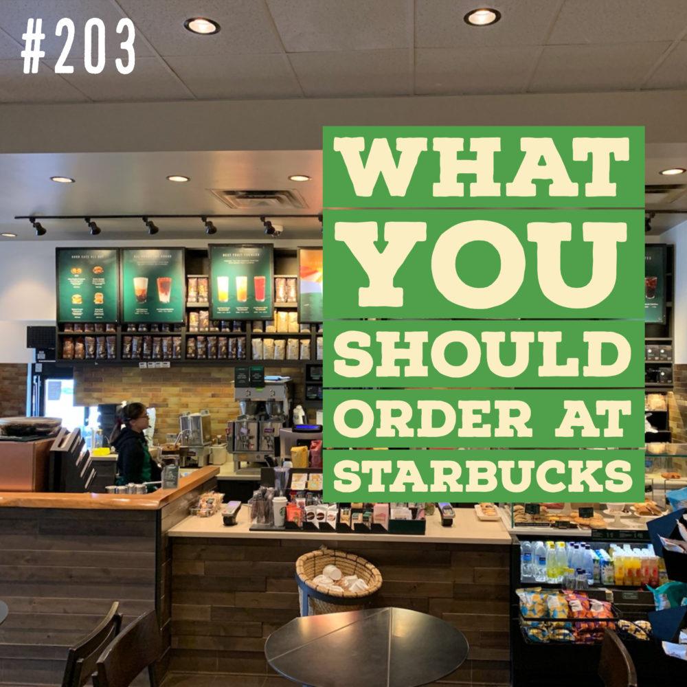What you should order at Starbucks – Ep. 203