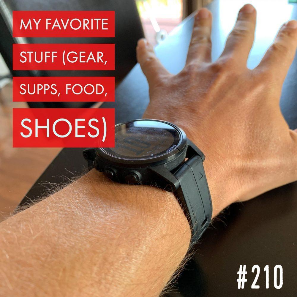My Favorite Stuff (gear, supps, food, shoes) – Ep. 210