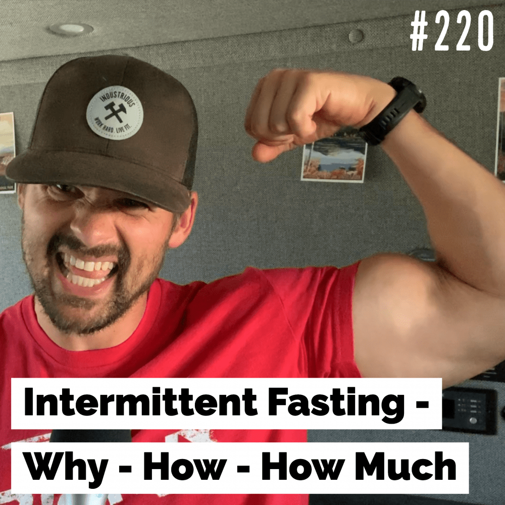 Intermittent Fasting – Why – How – How Much – Ep. 220