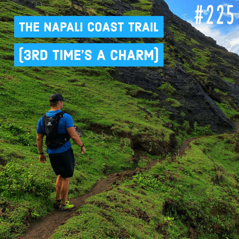 The Napali Coast Trail (3rd time’s a charm) – Ep. 225