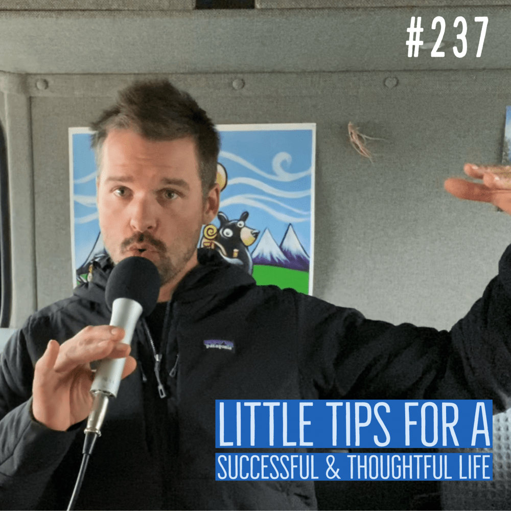 Little Tips for a Successful & Thoughtful Life – Ep. 237