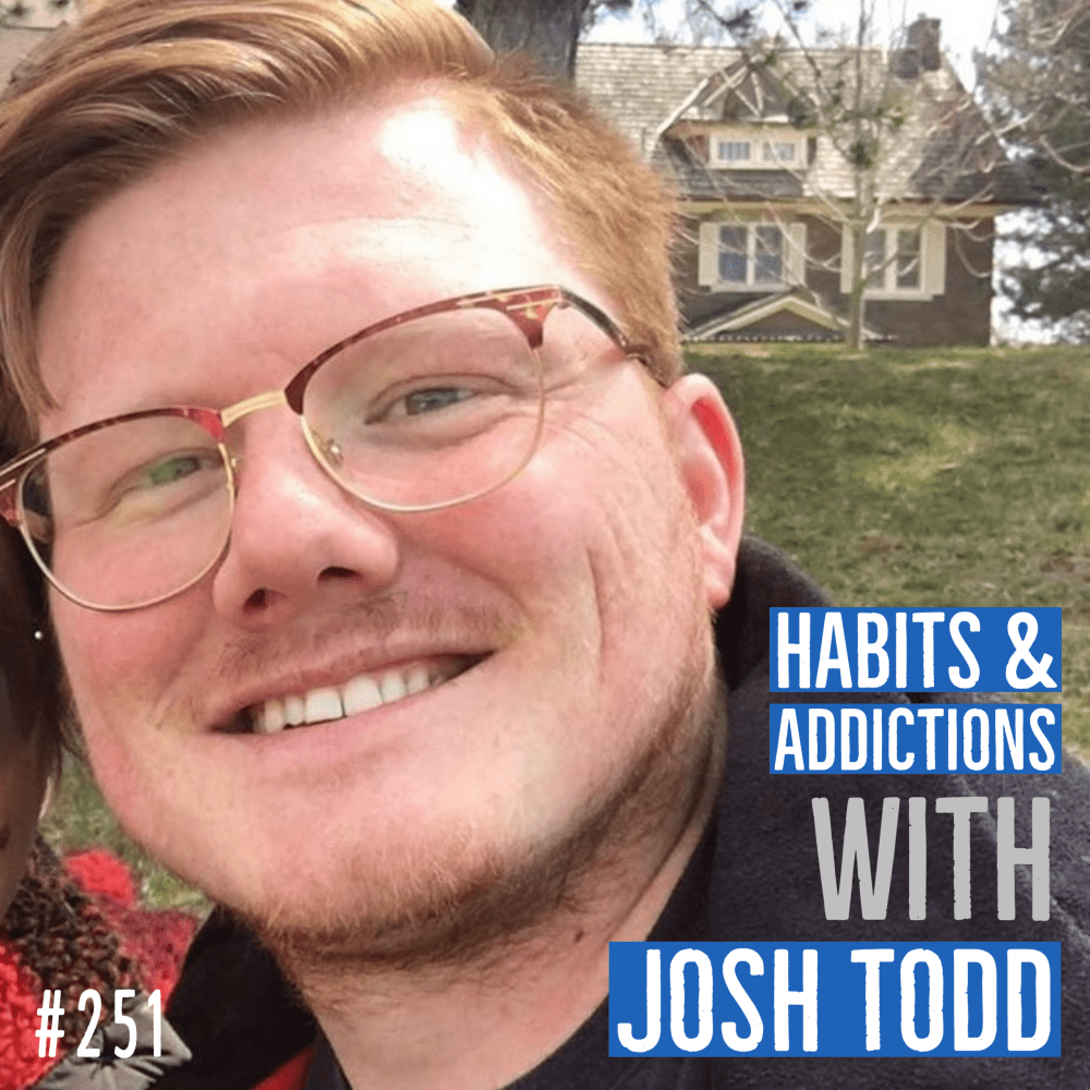 AAJ 251_ Habits & Addictions with Josh Todd on the allaroundjoe podcast with Joe Bauer