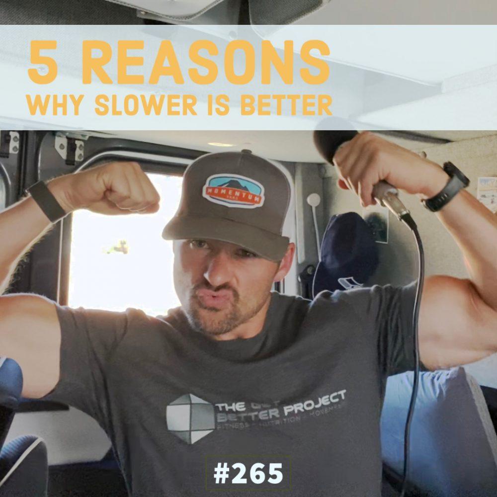 5 reasons why slower is better – Ep. 265